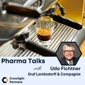 Pharma Talks – Conversation with Udo Fichtner, Graf Lambsdorff & Compagnie: Transformation requires trust – and leadership that truly understands people